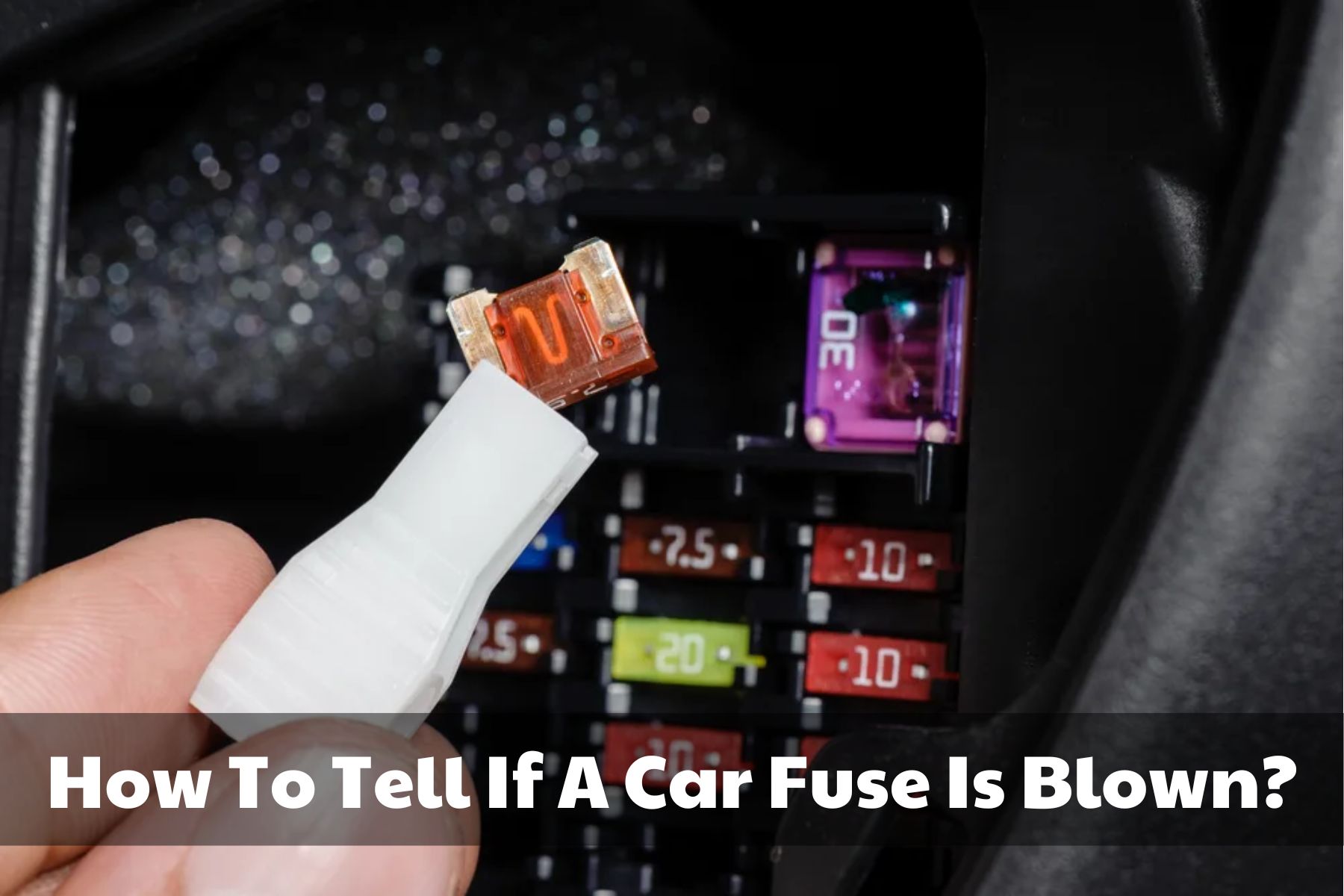 How-To-Tell-If-A-Car-Fuse-Is-Blown