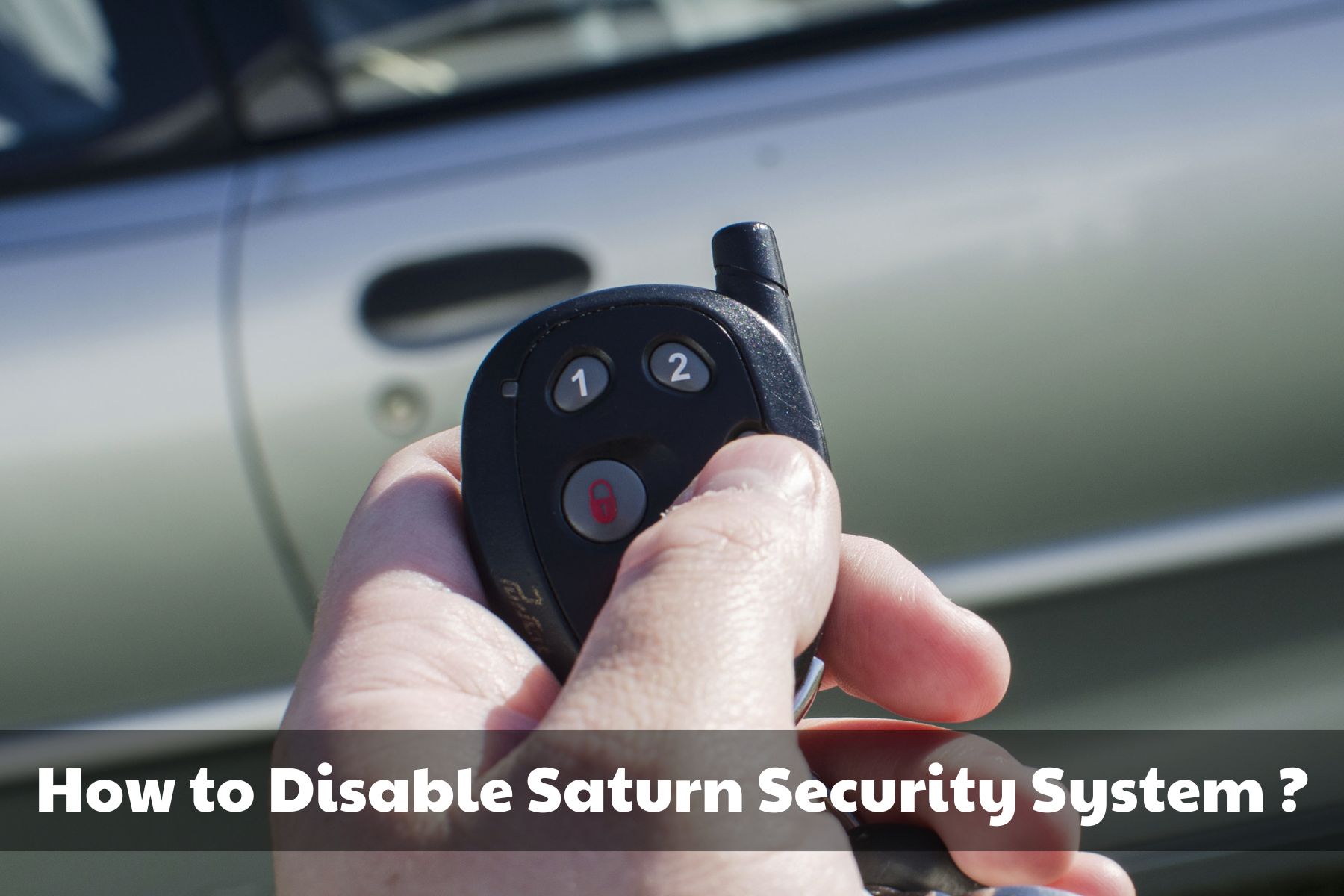 How to Disable Saturn Security System