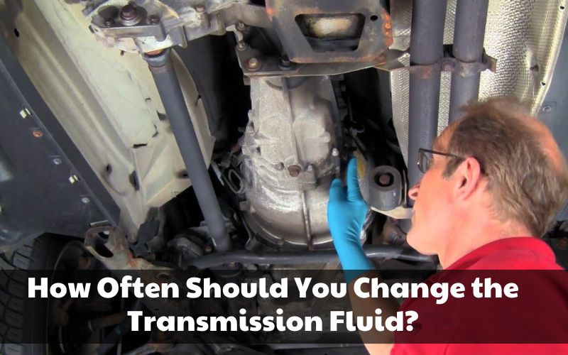 How Often Should You Change the Transmission Fluid 002