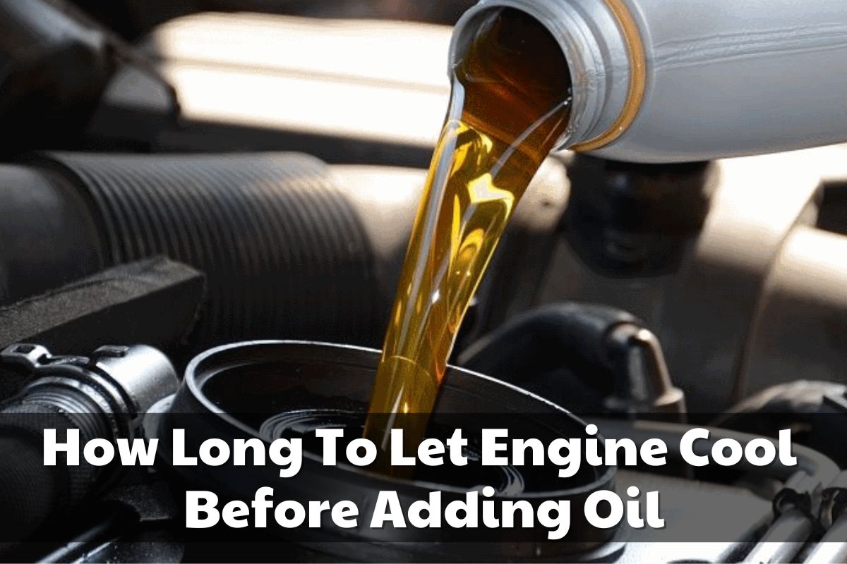 How-Long-To-Let-Engine-Cool-Before-Adding-Oil