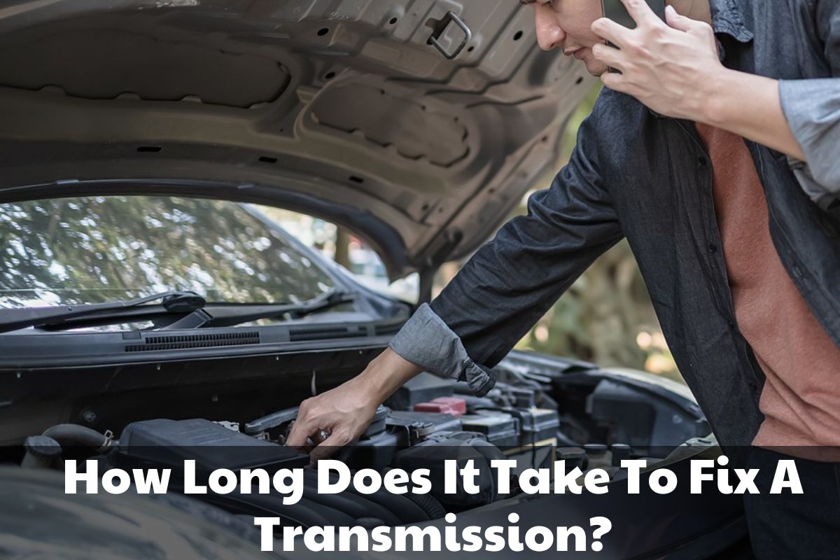 How Long Does It Take To Fix A Transmission