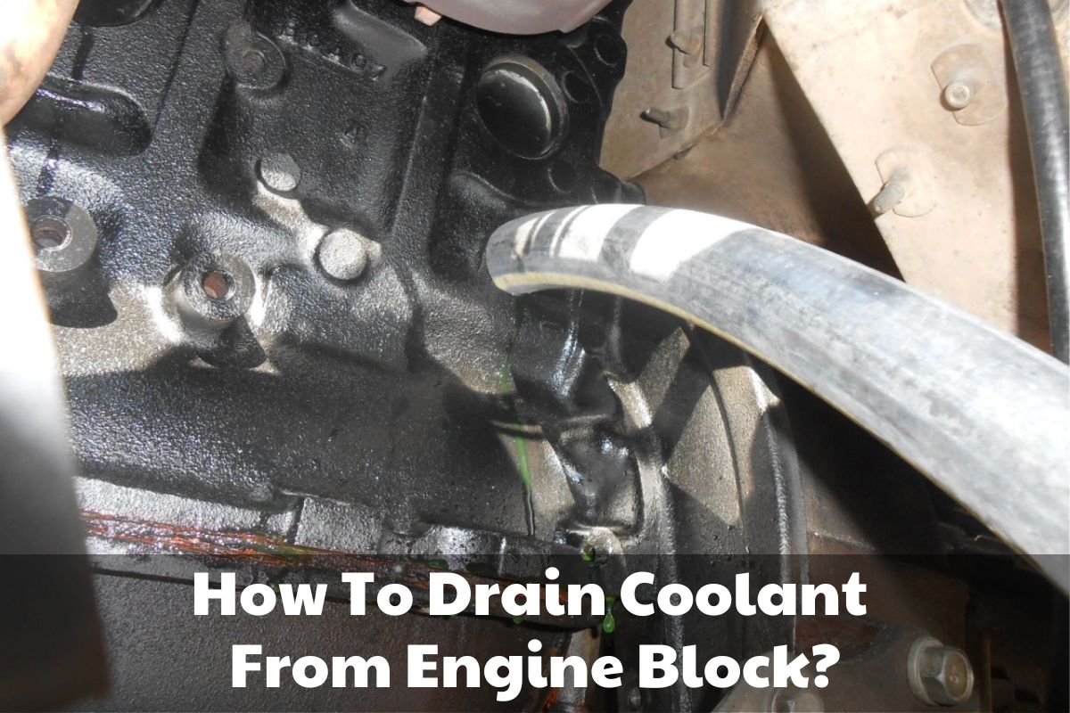 How To Drain Coolant From Engine Block