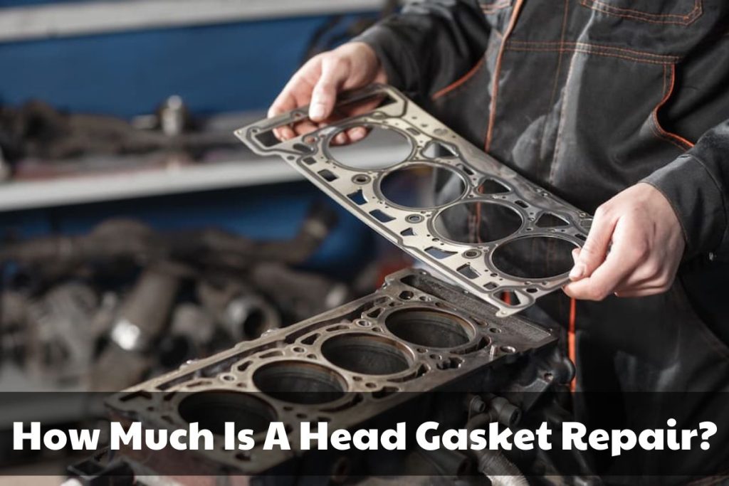 How Much Is A Head Gasket Repair? Brads Cartunes