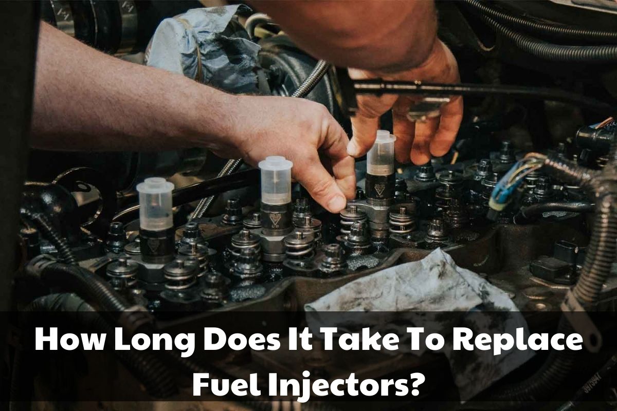 How Long Does It Take To Replace Fuel Injectors